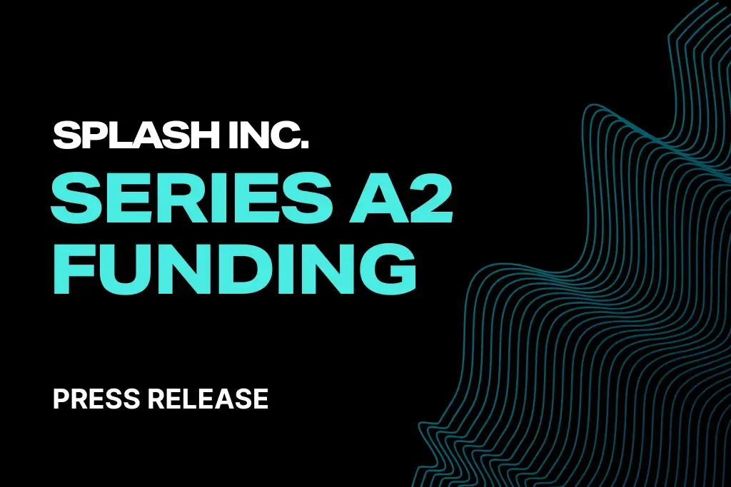 Splash Inc. Closes A2 Funding Round of $14.1M, Launches Partner Solutions Division